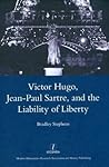 Victor Hugo, Jean-Paul Sartre, and the Liability of Liberty (Legenda Main Series)