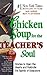 Chicken Soup for the Teacher's Soul : Stories to Open the Hearts and Rekindle the Spirit of Educators