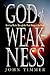 God of Weakness: How God Works Through the Weak Things of the World