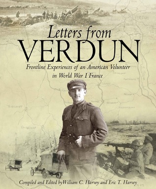 Letters from Verdun: Frontline Experiences of an American Volunteer in World War 1 France