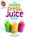 The Funky Fresh Juice Book by Jason Vale