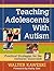 Teaching Adolescents With Autism: Practical Strategies for the Inclusive Classroom