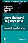 Lasers, Clocks and Drag-Free Control: Exploration of Relativistic Gravity in Space (Astrophysics and Space Science Library, 349)
