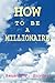 How To Be A Millionaire