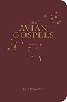 The Avian Gospels, Book I by Adam Novy