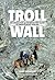 Troll Wall: The Untold Stor...