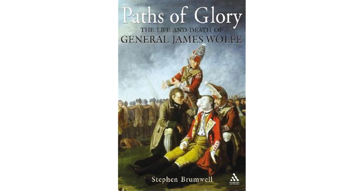 Paths Of Glory The Life And Death Of General James Wolfe