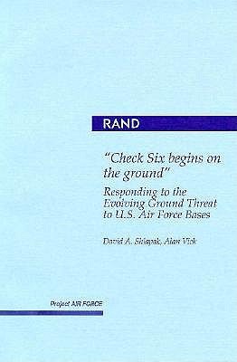 Check Six Begins on the Ground: Responding to the Evolving Ground Threat to U.S. Air Force Bases (Paperback)