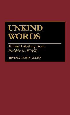 Unkind Words: Ethnic Labeling from Redskin to WASP (Hardcover)