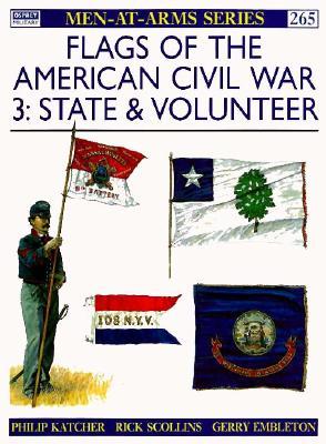 Flags of the American Civil War (3): State & Volunteer (Men-at-Arms, 265)