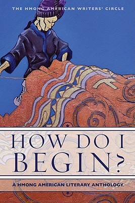 How Do I Begin?: A Hmong American Literary Anthology (Paperback)