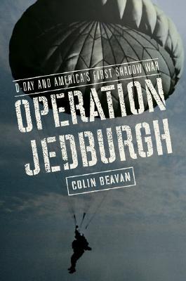 Operation Jedburgh: D-Day and America's First Shadow War (Hardcover)