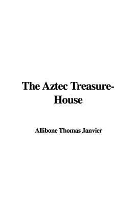 The Aztec Treasure-House (Paperback)