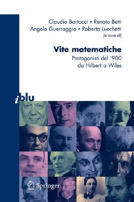 Vite matematiche: Protagonisti del '900 da Hilbert a Wiles (Paperback)