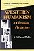 Western Humanism-a Christian Perspective: A Guide To Understanding Moral Decline In Western Culture