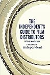 The Independent's Guide to Film Distributors The Independent's Guide to Film Distributors