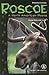 Roscoe: A North American Moose (Cover-To-Cover Books)