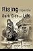 Rising from the Dark Side of Life: One Man's Spiritual Journey from Fear to Enlightenment
