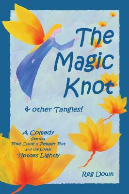 The Magic Knot & Other Tangles!: A Comedy (Paperback)