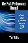 The Peak Performance Manual: Create a Life of Ultimate Success Using Eft