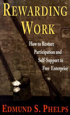 Rewarding Work: How to Restore Participation and Self-Support to Free Enterprise (Paperback)