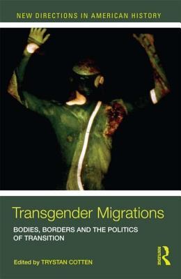 Transgender Migrations (New Directions in American History)