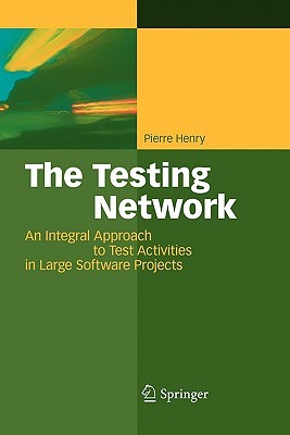 The Testing Network: An Integral Approach to Test Activities in Large Software Projects (Paperback)