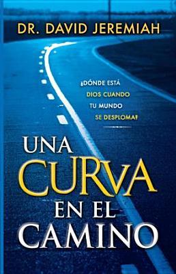 A Bend In The Road Finding God When Your World Caves In By David Jeremiah