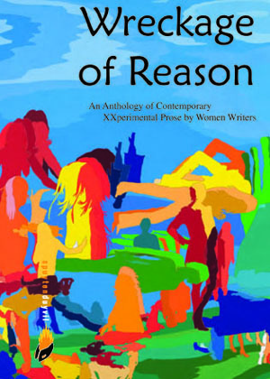 Wreckage of Reason: An Anthology of Contemporary XXperimental Prose by Women Writers (Paperback)