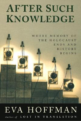 After Such Knowledge: Memory, History, and the Legacy of the Holocaust (Hardcover)