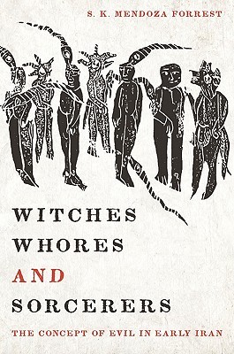 Witches, Whores, and Sorcerers: The Concept of Evil in Early Iran (Hardcover)