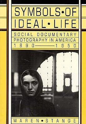 Symbols of Ideal Life: Social Documentary Photography in America 1890-1950 (Paperback)