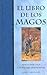 El Libro de los Magos: Antiguas Tradiciones y Modernas Herramientas Mágicas