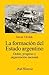 La formación del Estado argentino. Orden, progreso y organizacion nacional