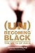(Un)Becoming Black: The Myth of Race
