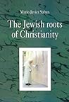 The Jewish Roots of Christianity The Jewish Roots of Christianity
