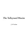 The Talleyrand Maxim The Talleyrand Maxim