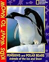 Penguins and Polar Bears: Animals of the Ice and Snow (Kids Want to Know Series) Penguins and Polar Bears: Animals of the Ice and Snow (Kids Want to Know Series)