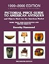 Pictorial Price Guide to American Antiques 1999-2000: 1999-2000 Edition (PICTORIAL PRICE GUIDE TO AMERICAN ANTIQUES AND OBJECTS MADE FOR THE AMERICAN MARKET)