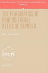 The Pragmatics of Propositional Attitude Reports (Current Research in the Semantics / Pragmatics Interface, 4)