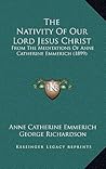 The Nativity Of Our Lord Jesus Christ: From The Meditations Of Anne Catherine Emmerich (1899)