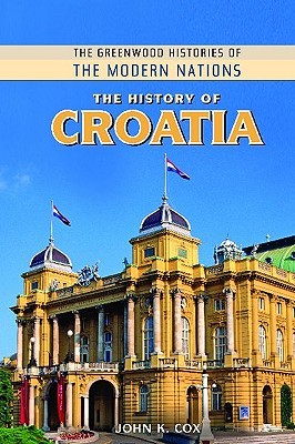The History of Croatia (Greenwood Histories of the Modern Nations)