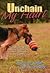Unchain My Heart: Dogs Deserve Better Rescue Stories of Courage, Compassion, and Caring