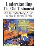 Understanding the Old Testament: An Introductory Atlas to the Hebrew Bible