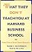 What They Don't Teach you at Harvard Business School