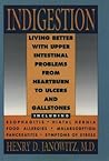 Indigestion: Living Better with Upper Intestinal Problems from Heartburn to Ulcers and Gallstones