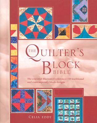 The Quilter's Block Bible: The Essential Illustrated Reference- 100 Traditional and Contemporary Block Designs (Hardcover)
