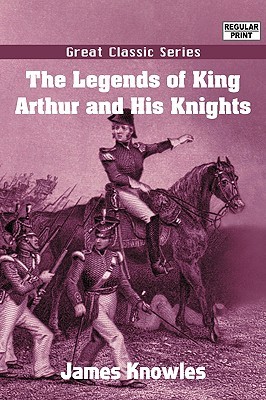 The Legends of King Arthur and His Knights