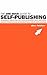 The One Hour Guide to Self-Publishing: Straight Talk For Fiction & Nonfiction Writers About Producing & Marketing Your Own Books