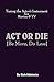 Act or Die: Be More, Do Les...